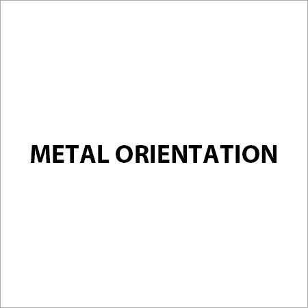 Metal Orientation